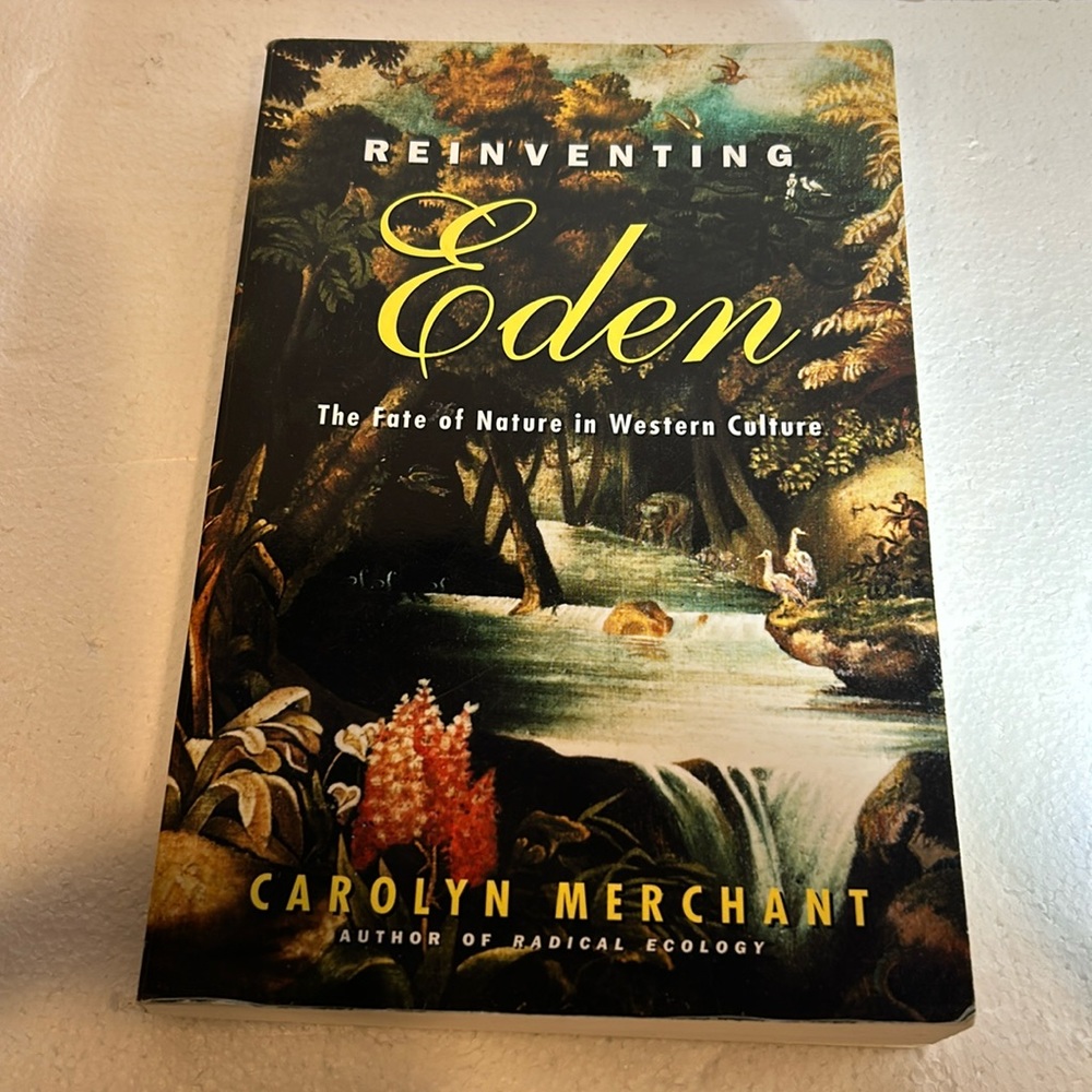 Reinventing Eden : The Fate of Nature in Western Culture by Carolyn Merchant...